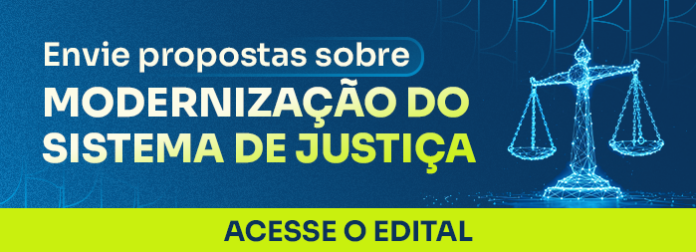 Banner com o texto Propostas de modenização sobre o sistema de justiça - acesse o edital
